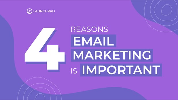 4 reasons email marketing is important