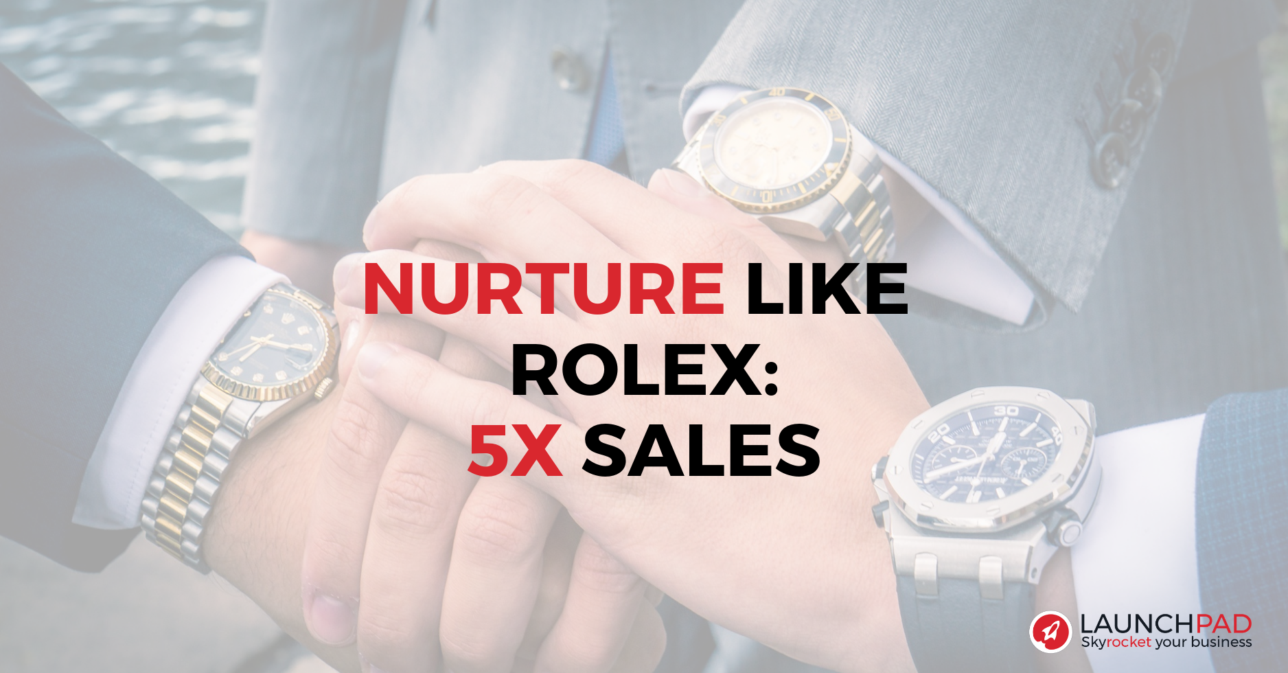 Nurture Like Rolex 5x Sales