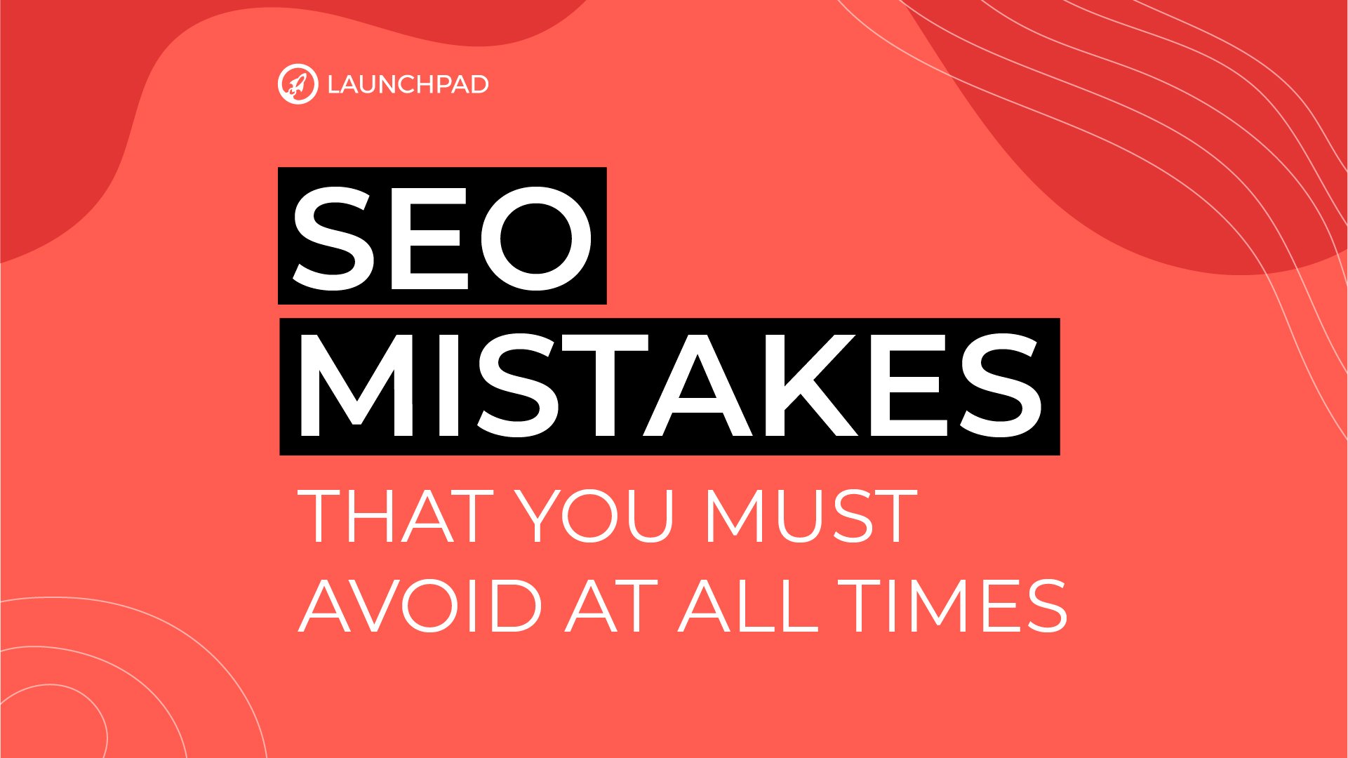 SEO mistakes that you must avoid at all times