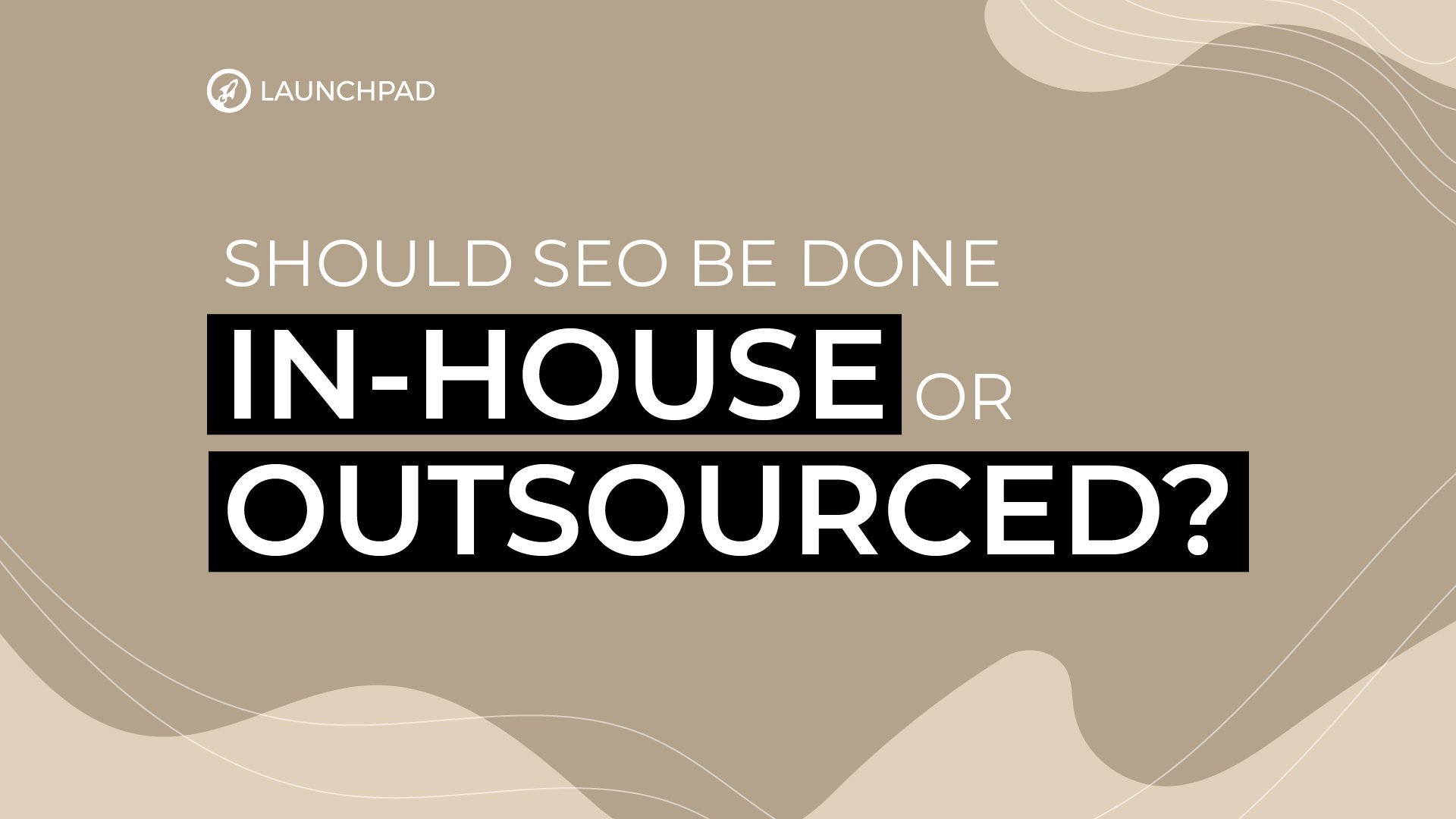 Should SEO be done in-house or outsourced?