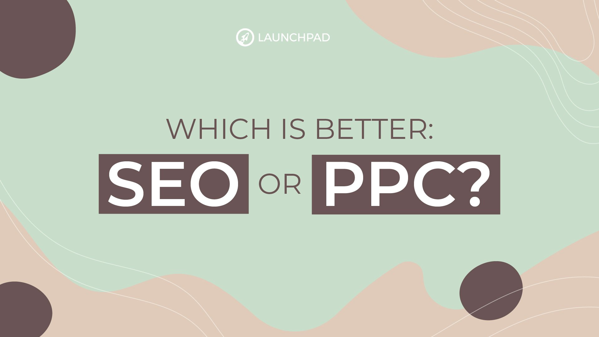 Which is better: SEO or PPC