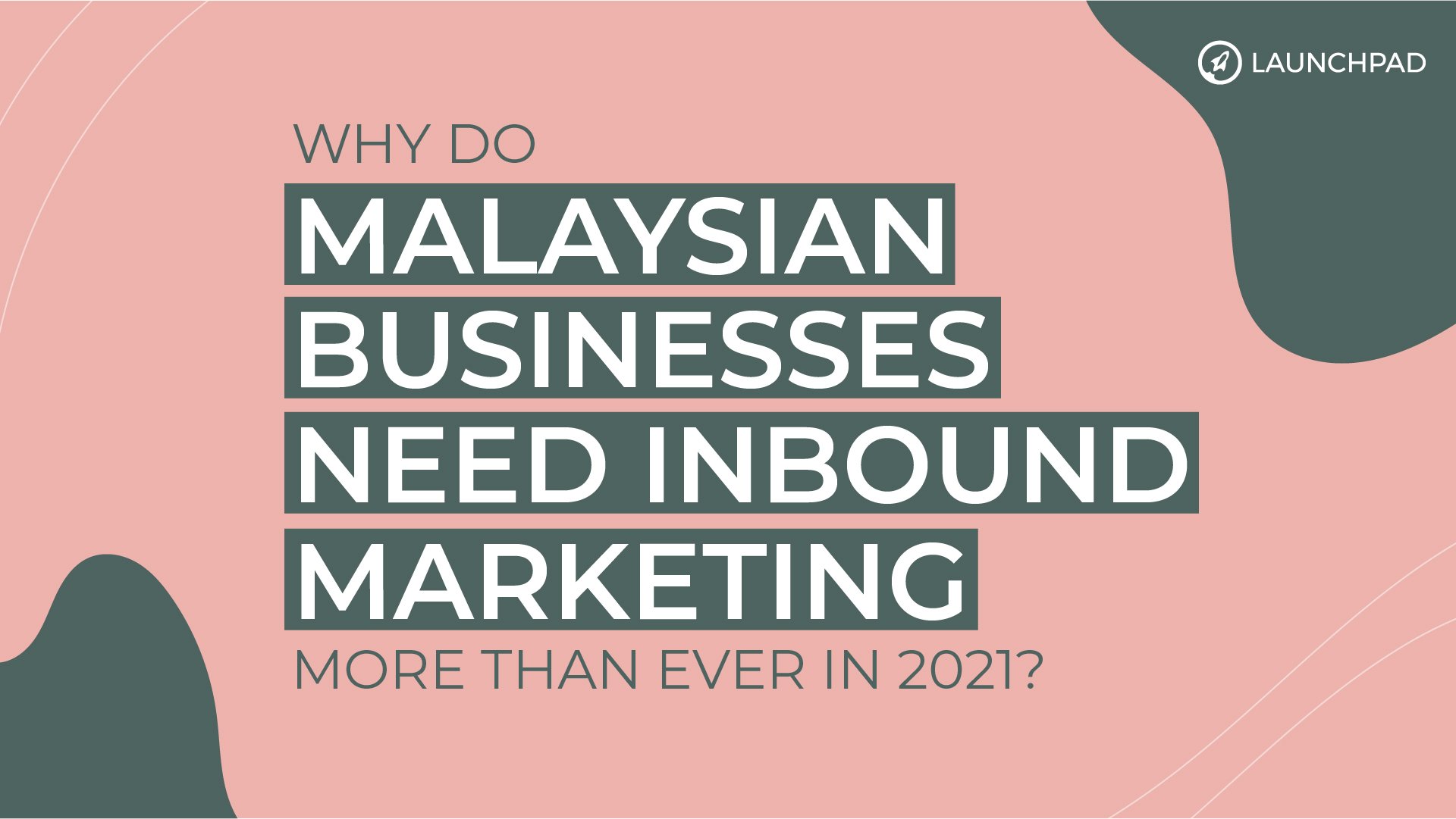 Why Do Malaysian Businesses Need Inbound Marketing More Than Ever in 2021