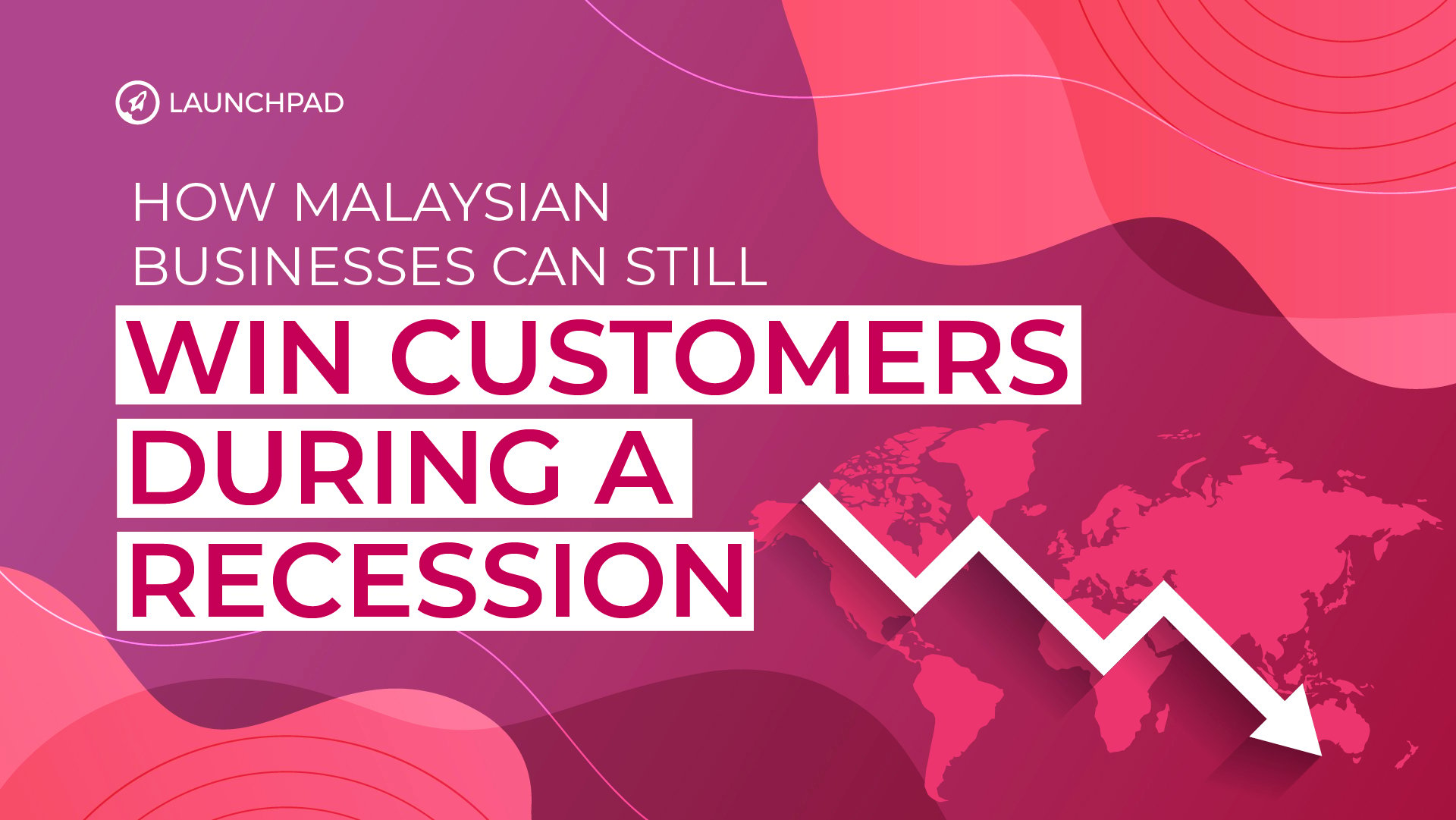 How Malaysian Businesses Can Still Win Customers During a Recession-Launchpad
