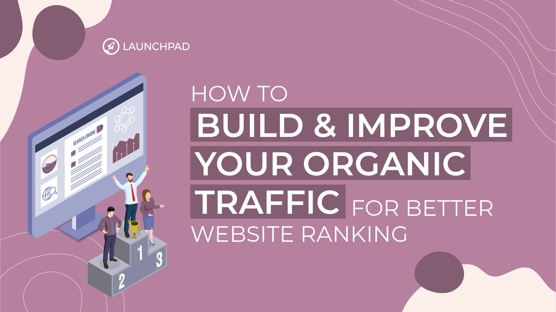 How to Build & Improve Your Organic Traffic for Better Website Ranking - Launchpad
