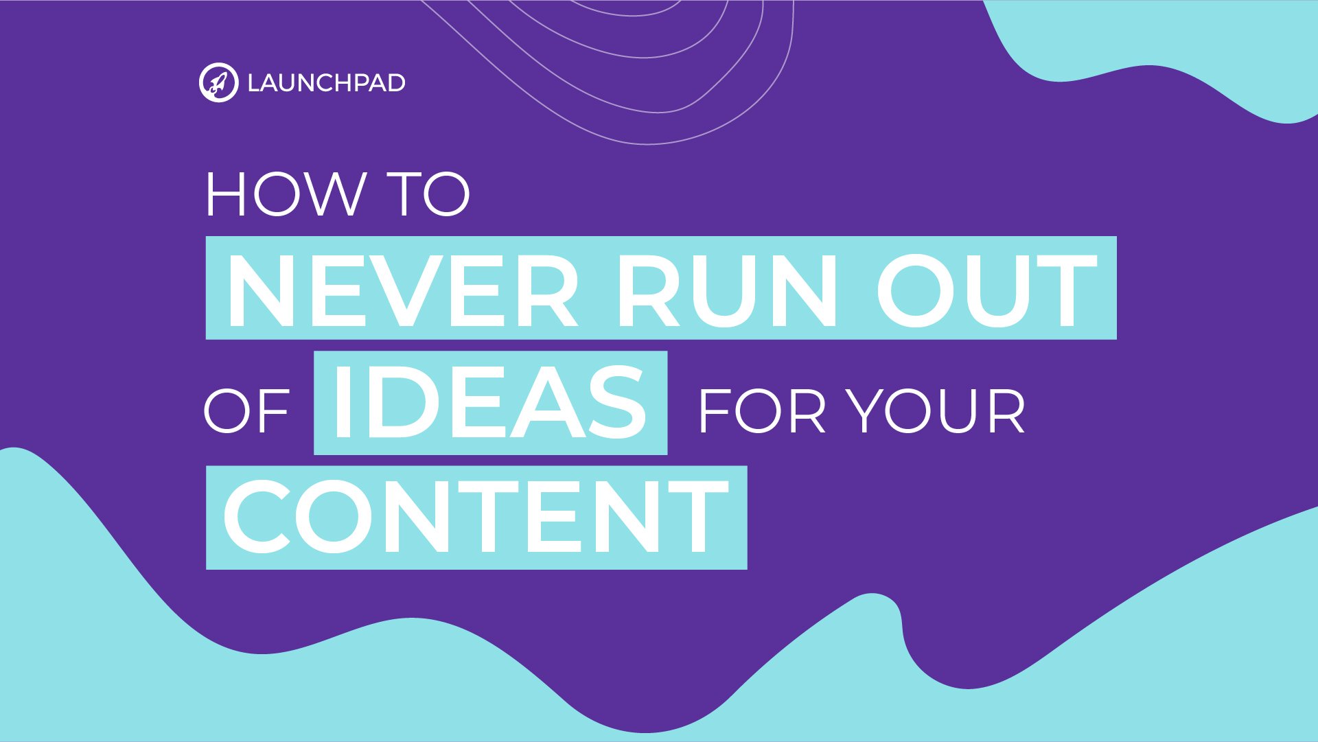 How to never run out of ideas for your content