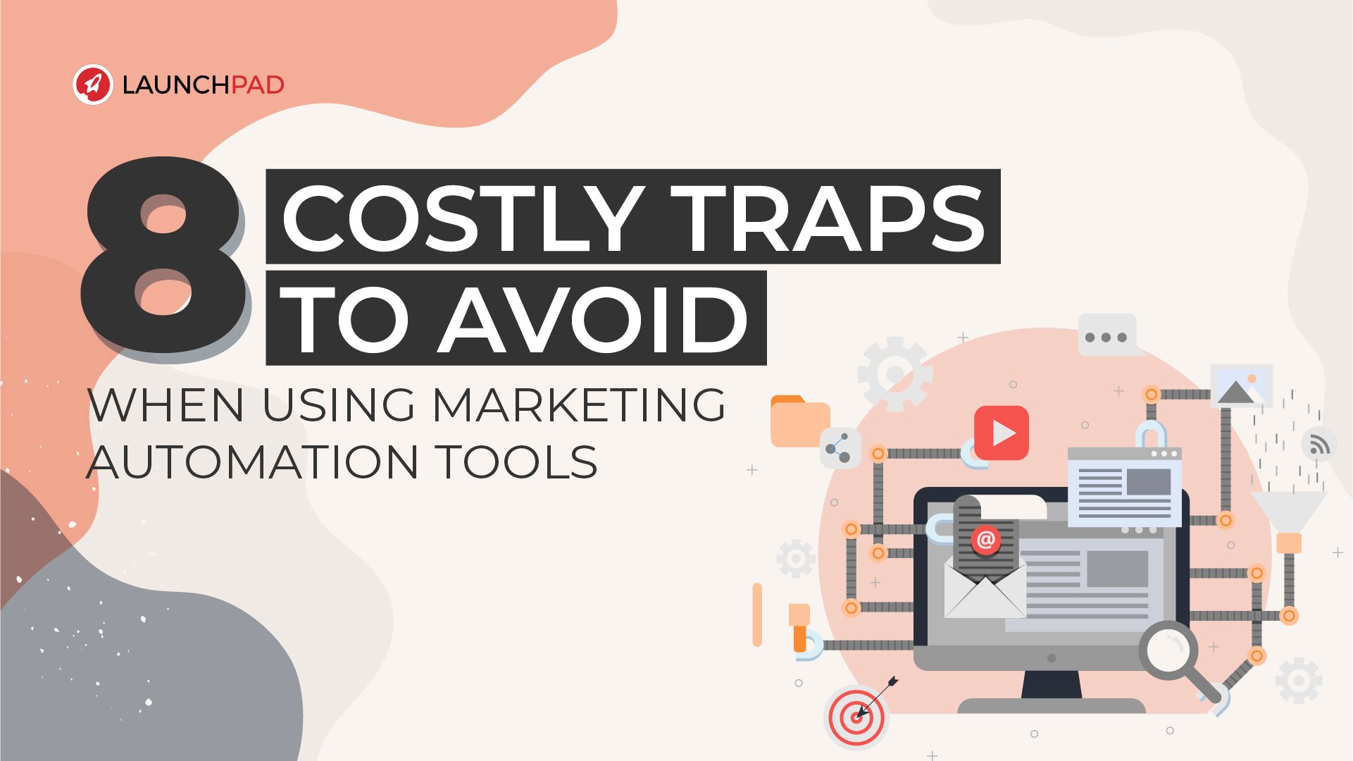 Launchpad- 8 Costly Traps to Avoid When Using Marketing Automation Tools