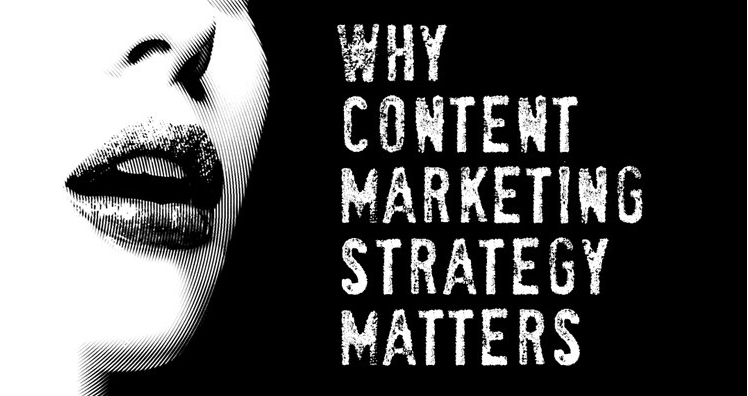 Why content marketing strategy matters